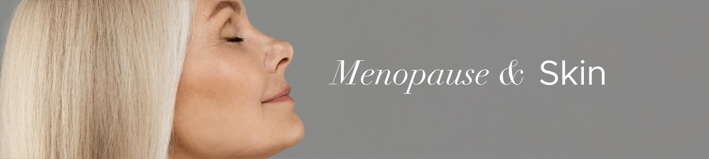 Menopause and Skin. Understanding the Changes and Supporting Your Glow 