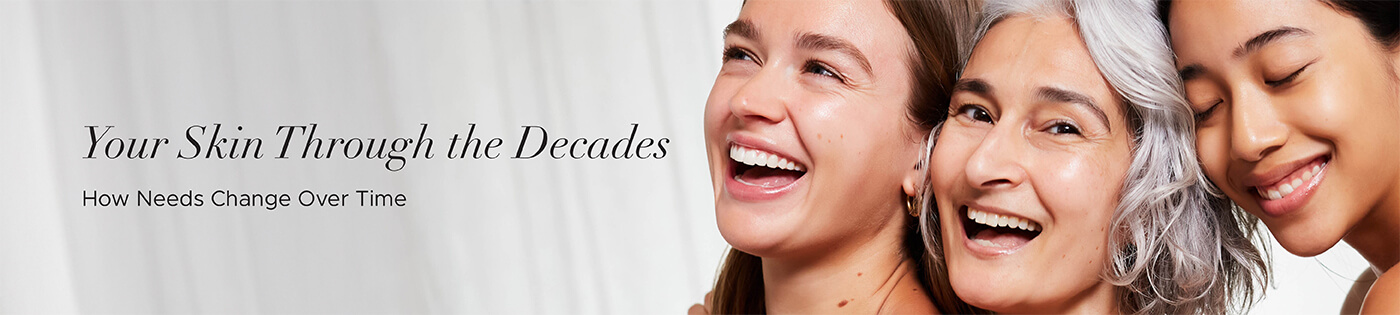 Your Skin Throughout the Decades: How  Needs Change Over Time 